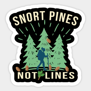 Snort Pines Not Lines Sticker